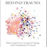 Transformative Insights Await: A Review of ‘Abundance Beyond Trauma: Discovering Your Courage for Change and Commitment to Yourself’