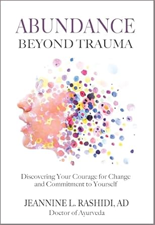 Transformative Insights Await: A Review of ‘Abundance Beyond Trauma: Discovering Your Courage for Change and Commitment to Yourself’