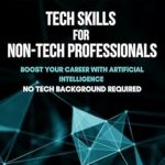 Unlock Your Future: A Must-Read Review of ‘Tech Skills for Non-Tech Professionals: A Beginner’s Guide to AI – Boost Your Career with Artificial Intelligence – No Tech Background Required’ Unlock Your Future: A Must-Read Review of ‘Tech Skills for Non-Tech Professionals: A Beginner’s Guide to AI – Boost Your Career with Artificial Intelligence – No Tech Background Required’
