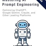 Unleashing Potential: A Comprehensive Review of Mastering AI Prompt Engineering: Optimizing ChatGPT, Google Gemini, Claude, and Other Leading Platforms Unleashing Potential: A Comprehensive Review of Mastering AI Prompt Engineering: Optimizing ChatGPT, Google Gemini, Claude, and Other Leading Platforms