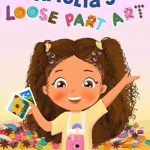 Discover the Magic of Creativity: A Review of Amelia’s Loose Part Art [Print Replica]