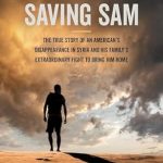 An Unforgettable Tale of Courage and Resilience: Saving Sam: The True Story of an American’s Disappearance in Syria and His Family’s Extraordinary Fight to Bring Him Home