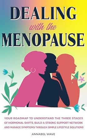 Transform Your Menopause Journey: A Comprehensive Review of ‘Dealing With The Menopause: Your Roadmap to Understand the Three Stages of Hormonal Shifts, Build a Strong Support Network and Manage Symptoms Through Simple Lifestyle Solutions’