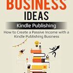 Unlock Financial Freedom: A Comprehensive Review of ‘Midlife Business Ideas: Kindle Publishing – How to Create a Passive Income with a Kindle Publishing Business from Amazon’