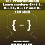 Transform Your Coding Skills: A Comprehensive Review of ‘Essentials of Modern C++ Programming: Learn Modern C++11, C++14, C++17 and C++20’ for Aspiring Developers Transform Your Coding Skills: A Comprehensive Review of ‘Essentials of Modern C++ Programming: Learn Modern C++11, C++14, C++17 and C++20’ for Aspiring Developers