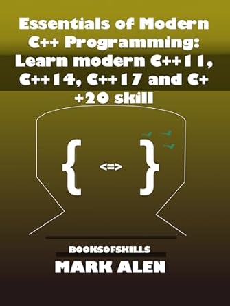 Transform Your Coding Skills: A Comprehensive Review of ‘Essentials of Modern C++ Programming: Learn Modern C++11, C++14, C++17 and C++20’ for Aspiring Developers