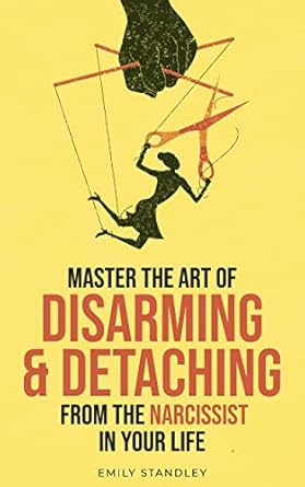 Transform Your Life: A Comprehensive Review of ‘Master the Art of Disarming and Detaching from the Narcissist in Your Life’ – Actionable Tips to Take Back Control and Protect Your Energy