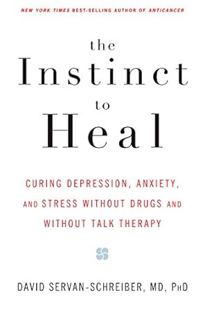 Discover the Power of Self-Healing: A Review of ‘The Instinct to Heal: Curing Depression, Anxiety and Stress Without Drugs and Without Talk Therapy’
