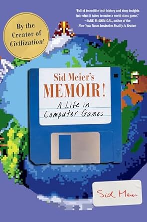 An Inspiring Journey Through Gaming History: Sid Meier’s Memoir!: A Life in Computer Games