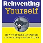 Transform Your Life Today: A Review of Reinventing Yourself, 20th Anniversary Edition: How to Become the Person You’ve Always Wanted to Be