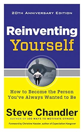 Transform Your Life Today: A Review of Reinventing Yourself, 20th Anniversary Edition: How to Become the Person You’ve Always Wanted to Be