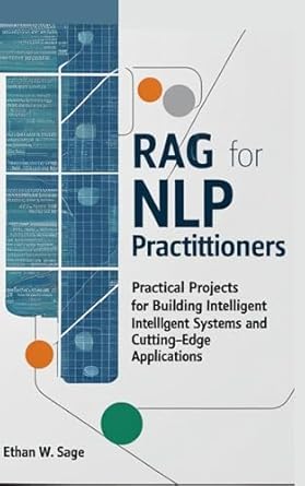 Unlocking the Future of NLP: A Comprehensive Review of ‘Retrieval-Augmented Generation for NLP Practitioners: Practical Projects for Building Intelligent Systems and Cutting-Edge Applications’