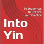 Transform Your Yoga Journey: A Comprehensive Review of Into Yin: 30 Sequences to Deepen Your Practice
