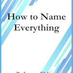 Unlock Your Creativity with This Must-Read Guide: How To Name Everything: Pets to Products, Characters to Companies, Social Media to Song Titles, Everything that needs a name from Amazon Unlock Your Creativity with This Must-Read Guide: How To Name Everything: Pets to Products, Characters to Companies, Social Media to Song Titles, Everything that needs a name from Amazon