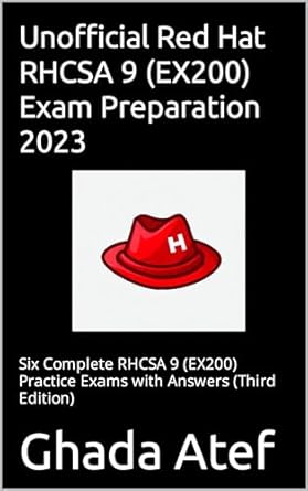Comprehensive Review: Unofficial Red Hat RHCSA 9 (EX200) Exam Preparation 2023 – Six Complete RHCSA 9 (EX200) Practice Exams with Answers (Third Edition)