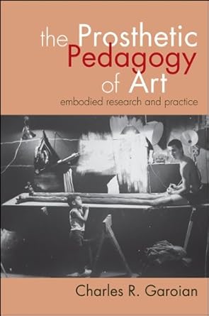 Discover the Revolutionary Insights: The Prosthetic Pedagogy of Art – Embodied Research and Practice