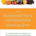 Transform Your Health: A Comprehensive Review of The Hashimoto’s Thyroiditis Healing Diet: A Complete Program for Eating Smart, Reversing Symptoms and Feeling Great