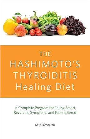 Transform Your Health: A Comprehensive Review of The Hashimoto’s Thyroiditis Healing Diet: A Complete Program for Eating Smart, Reversing Symptoms and Feeling Great