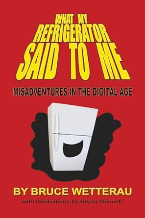 Discover the Hilarious Truths of Modern Living: A Review of *What My Refrigerator Said to Me: Misadventures in the Digital Age*