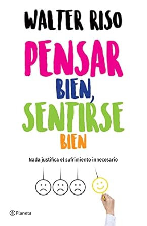 Transform Your Mindset: A Deep Dive into ‘Pensar bien, sentirse bien (Edición mexicana): Nada justifica el sufrimiento innecesario’