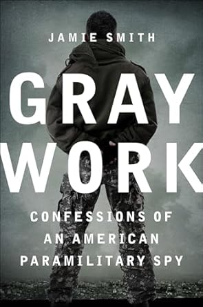 Unveiling Secrets: A Gripping Review of Gray Work: Confessions of an American Paramilitary Spy