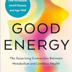 Unlock Your Health Potential: A Deep Dive into *Good Energy: The Surprising Connection Between Metabolism and Limitless Health*