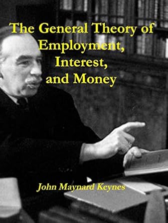 Unveiling Economic Insights: A Comprehensive Review of The General Theory of Employment, Interest, and Money