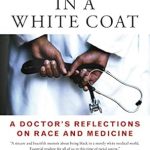 An Eye-Opening Journey: Black Man in a White Coat: A Doctor’s Reflections on Race and Medicine