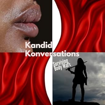 An Eye-Opening Journey: Kandid Konversations: Surviving Body Wars