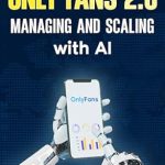 Unlocking Success: A Comprehensive Review of ‘OnlyFans 2.0: Managing and Scaling with AI’ for Aspiring Creators Unlocking Success: A Comprehensive Review of ‘OnlyFans 2.0: Managing and Scaling with AI’ for Aspiring Creators