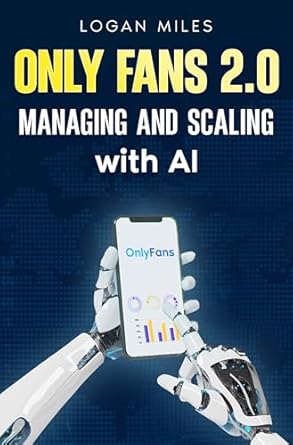 Unlocking Success: A Comprehensive Review of ‘OnlyFans 2.0: Managing and Scaling with AI’ for Aspiring Creators