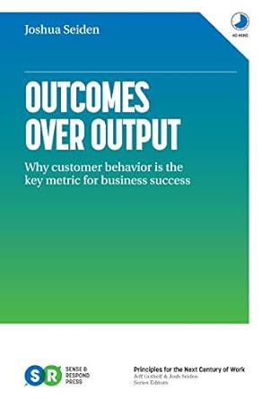 Unlocking Business Success: A Comprehensive Review of ‘Outcomes Over Output: Why Customer Behavior is the Key Metric for Business Success’