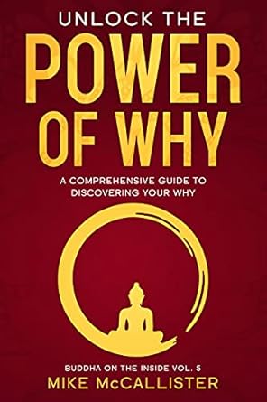 Transform Your Life with Insights from ‘Unlock The Power Of Why: A Comprehensive Guide To Discovering Your Why’ (Buddha on the Inside Book 5) – A Must-Read Review