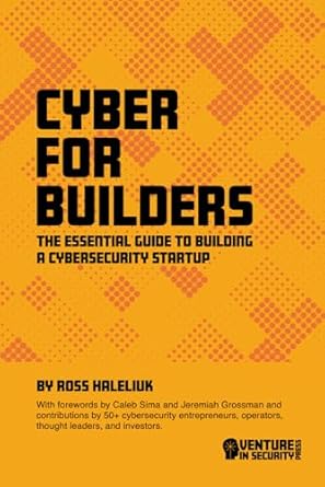 Unlocking Success: A Comprehensive Review of ‘Cyber for Builders: The Essential Guide to Building a Cybersecurity Startup’