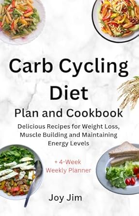 Unlock Your Fitness Potential: A Comprehensive Review of ‘Carb Cycling Diet Plan and Cookbook: Delicious Recipes for Weight Loss, Muscle Building and Maintaining Energy Levels’