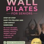 Unlock the Secrets to a Vibrant Life: A Comprehensive Review of Wall Pilates For Seniors: Step-by-Step Easy-to-Follow Exercises for Inner Strength, Balance, Flexibility, Weight Loss and a Vibrant Life | Large Print | 28-Day Program | Illustrated | Video Support