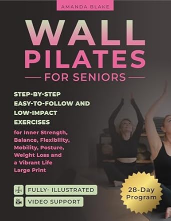 Unlock the Secrets to a Vibrant Life: A Comprehensive Review of Wall Pilates For Seniors: Step-by-Step Easy-to-Follow Exercises for Inner Strength, Balance, Flexibility, Weight Loss and a Vibrant Life | Large Print | 28-Day Program | Illustrated | Video Support