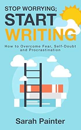 Transform Your Writing Journey: A Must-Read Review of Stop Worrying; Start Writing: How to Overcome Fear, Self-Doubt and Procrastination (Worried Writer Book 1)