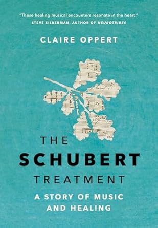 Transformative and Uplifting: The Schubert Treatment: A Story of Music and Healing