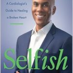 Transform Your Heart Health: A Must-Read Review of *Selfish: A Cardiologist’s Guide to Healing a Broken Heart*