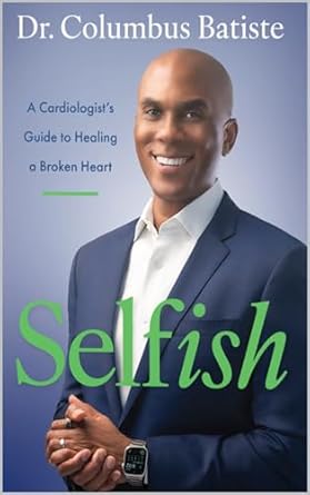 Transform Your Heart Health: A Must-Read Review of *Selfish: A Cardiologist’s Guide to Healing a Broken Heart*