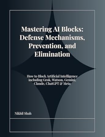 Unlocking the Secrets to AI Defense: A Comprehensive Review of ‘Nik Shah; Mastering AI Blocks: Defense Mechanisms, Prevention, and Elimination: How to Block Artificial Intelligence including Grok, Watson, Gemini, Claude, ChatGPT & Meta’