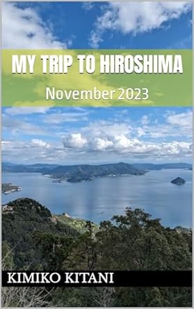Discover the Heartfelt Journey in ‘My Trip to Hiroshima: November 2023 (Visit Japan Book 26) – A Must-Read for Travel Enthusiasts!
