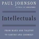 Unveiling the Minds of Great Thinkers: A Deep Dive into ‘Intellectuals: From Marx and Tolstoy to Sartre and Chomsky – Revised Edition’