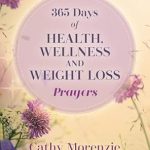 Transform Your Life: A Comprehensive Review of 365 Days of Health, Wellness, and Weight Loss Prayers (Healthy by Design)