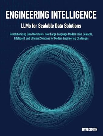 Unlock the Future of Data Management: A Must-Read Review of ‘Engineering Intelligence: LLMs for Scalable Data Solutions: Revolutionizing Data Workflows’
