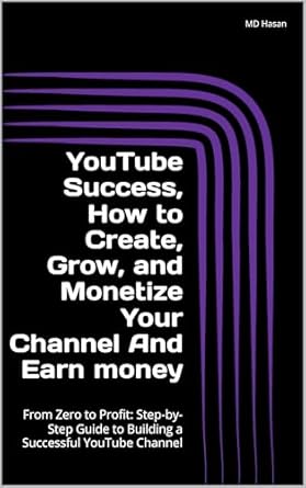 Unlocking Your YouTube Potential: A Comprehensive Review of ‘YouTube Success: How to Create, Grow, and Monetize Your Channel And Earn Money: From Zero to Profit – Step-by-Step Guide to Building a Successful YouTube Channel’