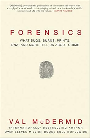 Discover the Secrets Behind Crime Solving: A Review of Forensics: What Bugs, Burns, Prints, DNA, and More Tell Us About Crime – Reprint Edition