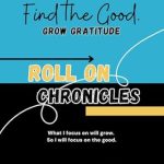 Discover the Life-Changing Insights in ‘Find the Good: Grow Gratitude – Roll On Chronicles’ – What You Focus on Grows, So Focus on the Good Each Day to Grow Gratitude!