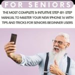 Discover the Ultimate Guide for Seniors: iPhone 16 Pro For Seniors – The Most Complete & Intuitive Step-by-Step Manual to Master Your New iPhone with Tips and Tricks for Beginner Users Discover the Ultimate Guide for Seniors: iPhone 16 Pro For Seniors – The Most Complete & Intuitive Step-by-Step Manual to Master Your New iPhone with Tips and Tricks for Beginner Users